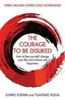 THE COURAGE TO BE DISLIKED