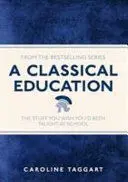 A CLASSICAL EDUCATION A CLASSICAL EDUCATION