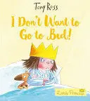 I DON'T WANT TO GO TO BED!