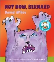 Not Now, Bernard : 45Th Anniversary Special Edition With Free Audiobook Read By Hugh Dennis!