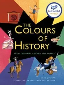 THE COLOURS OF HISTORY : HOW COLOURS SHAPED THE WORLD