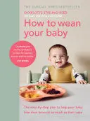 HOW TO WEAN YOUR BABY HOW TO WEAN YOUR BABY