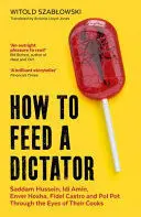 HOW TO FEED A DICTATOR HOW TO FEED A DICTATOR
