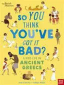 BRITISH MUSEUM: SO YOU THINK YOU'VE GOT IT BAD? A KID'S LIFE IN ANCIENT GREECE