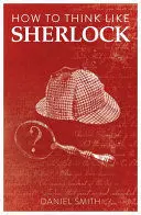 HOW TO THINK LIKE SHERLOCK HOW TO THINK LIKE SHERLOCK