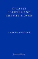 IT LASTS FOREVER AND THEN IT'S OVER