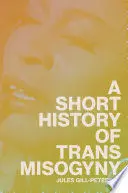 A SHORT HISTORY OF TRANS MISOGYNY