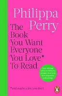 THE BOOK YOU WANT EVERYONE YOU LOVE* TO READ *(AND MAYBE A FEW YOU DON'T) THE BOOK YOU WANT EVERYONE YOU LOVE* TO READ *(AND MAYBE A FEW YOU DON'T)