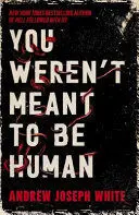 YOU WEREN'T MEANT TO BE HUMAN