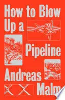 HOW TO BLOW UP A PIPELINE HOW TO BLOW UP A PIPELINE
