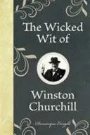 THE WICKED WIT OF WINSTON CHURCHILL