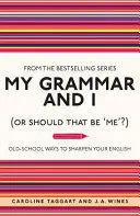 MY GRAMMAR AND I (OR SHOULD THAT BE 'ME'?)