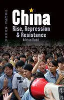 CHINA: RISE, REPRESSION AND RESISTANCE