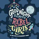 GOOD NIGHT STORIES FOR REBEL GIRLS: BABY'S FIRST BOOK OF EXTRAORDINARY WOMEN