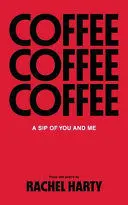 COFFEE, A SIP OF YOU AND ME COFFEE, A SIP OF YOU AND ME