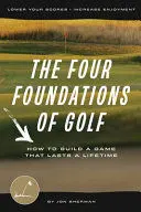 THE FOUR FOUNDATIONS OF GOLF THE FOUR FOUNDATIONS OF GOLF